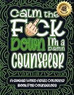 Calm The F*ck Down I'm a Counselor