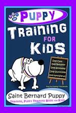 Puppy Training for Kids, Dog Care, Dog Behavior, Dog Grooming, Dog Ownership, Dog Hand Signals, Easy, Fun Training * Fast Results, Saint Bernard Puppy