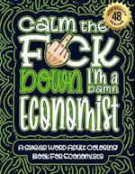 Calm The F*ck Down I'm an economist