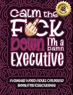 Calm The F*ck Down I'm an executive