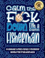 Calm The F*ck Down I'm a fisherman