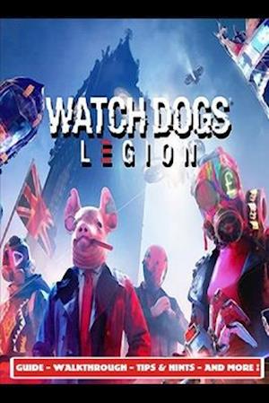 Watch Dogs Legion Guide - Walkthrough - Tips & Hints - And More!