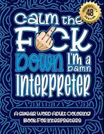 Calm The F*ck Down I'm a Interpreter