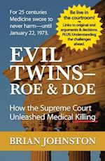 The Evil Twins - Roe and Doe: How the Supreme Court Unleashed Medical Killing 