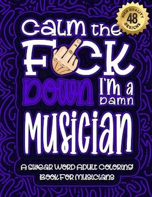 Calm The F*ck Down I'm a musician
