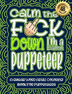 Calm The F*ck Down I'm a puppeteer