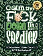 Calm The F*ck Down I'm a soldier