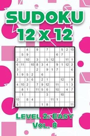 Sudoku 12 x 12 Level 2: Easy Vol. 8: Play Sudoku 12x12 Twelve Grid With Solutions Easy Level Volumes 1-40 Sudoku Cross Sums Variation Travel Paper Log