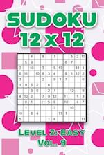 Sudoku 12 x 12 Level 2: Easy Vol. 9: Play Sudoku 12x12 Twelve Grid With Solutions Easy Level Volumes 1-40 Sudoku Cross Sums Variation Travel Paper Log