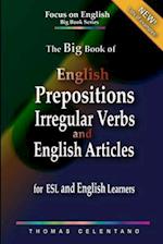 The Big Book of English Prepositions, Irregular Verbs, and English Articles for ESL and English Learners