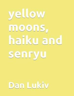 yellow moons, haiku and senryu