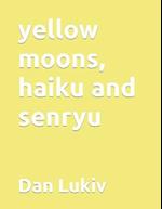 yellow moons, haiku and senryu