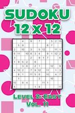 Sudoku 12 x 12 Level 2: Easy Vol. 11: Play Sudoku 12x12 Twelve Grid With Solutions Easy Level Volumes 1-40 Sudoku Cross Sums Variation Travel Paper Lo