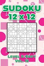 Sudoku 12 x 12 Level 2: Easy Vol. 12: Play Sudoku 12x12 Twelve Grid With Solutions Easy Level Volumes 1-40 Sudoku Cross Sums Variation Travel Paper Lo