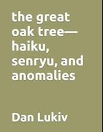 The great oak tree-haiku, senryu, and anomalies