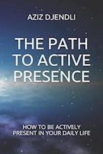The Path to Active Presence
