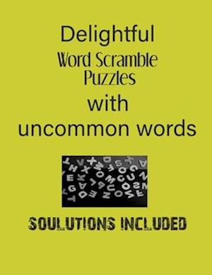 Delightful Word Scramble Puzzles with Uncommon words - Solutions included