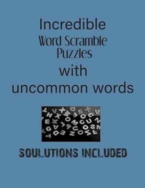 Incredible Word Scramble Puzzles with Uncommon words - Solutions included