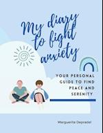 My diary to fight anxiety: Your personal guide to find peace and serenity 