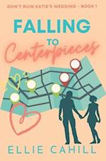 Falling to Centerpieces: A Romantic Comedy 