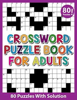 Crossword Puzzle Book For Adults: A Special Easy-To-Read 80 Crossword Puzzles Book For Adults Women Men Medium To Difficult Level With Solution