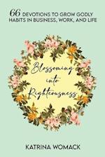 Blossoming into Righteousness: 66 Devotions to Grow Godly Habits in Business, Work, and Life 