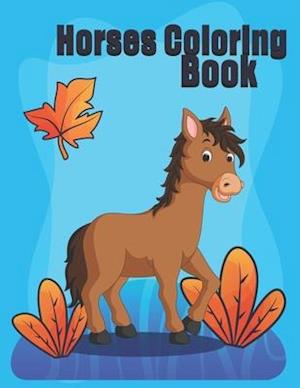 Horses Coloring Book: Horses Coloring Fun for Kids Ages 2-4, 4-8