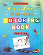 Big & Small Vehicles Coloring Book for Kids: Activity Workbook for Kids Ages 2-8 / A Fun Kid Coloring Book / A Kid Workbook with Coloring Pages 