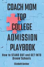 Coach Mom Top College Admission Playbook: How to Stand Out and Get into Dream Schools 