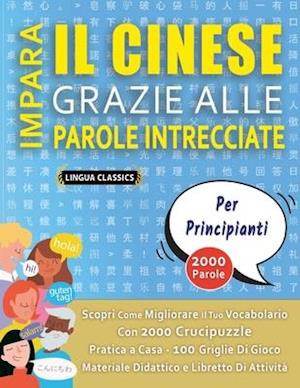 IMPARA IL CINESE GRAZIE ALLE PAROLE INTRECCIATE - PER PRINCIPIANTI - Scopri Come Migliorare Il Tuo Vocabolario Con 2000 Crucipuzzle e Pratica a Casa -