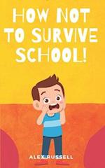 How NOT to Survive School! 