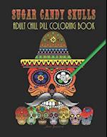 Sugar Candy Skulls - Adult Chill Pill Coloring Book