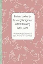 Business Leadership - Becoming Management Material & Building Better Teams