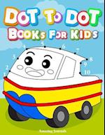 Dot to dot books for kids: Dot To Dot Books For Kids Ages 3-6: Challenging and Fun Dot to Dot Puzzles for Kids, Toddlers, Boys and Girls Ages 3, 4, 5,