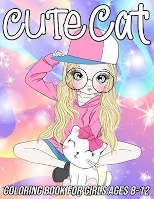 Cat Coloring Book for Girls Ages 8-12: Fun, Cute and Unique Coloring Pages for Kids with Beautiful Kitten Designs