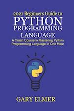 2021 Beginners Guide to Python Programming Language