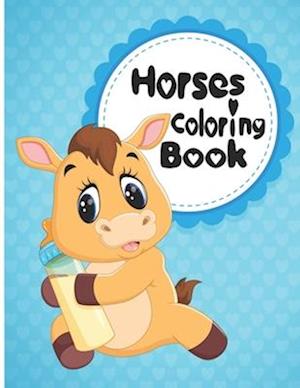 Horses Coloring Book: Horses Coloring Fun for Kids, Ages 2-4, 4-8