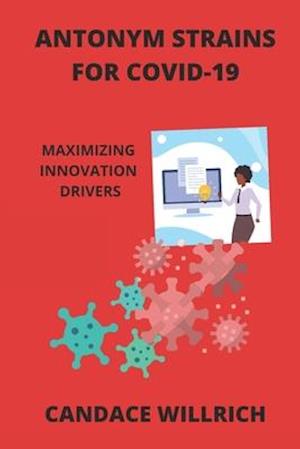 ANTONYM STRAINS FOR COVID-19: MAXIMIZING INNOVATION DRIVERS