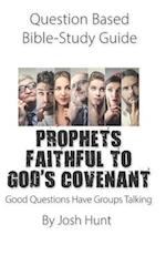 Question-based Bible Study Guide -- PROPHETS FAITHFUL TO GOD'S COVENANT