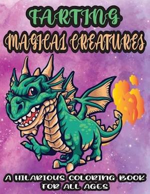 Farting Magical Creatures-A Hilarious Coloring Book For All Ages