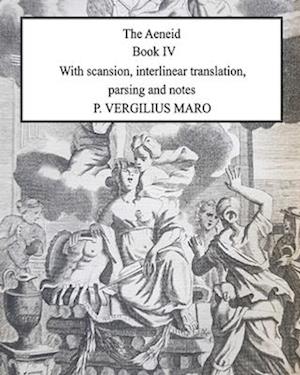 Aeneid Book 4: With scansion, interlinear translation, parsing and notes