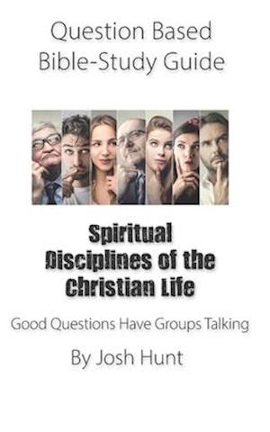 Question-based Bible Study Guide -- Spiritual Disciplines of the Christian Life