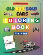 Old but Gold Cars Coloring Book for Kids: Activity Workbook for Kids Ages 2-12 / A Fun Kid Coloring Book / A Kid Workbook with Coloring Pages 