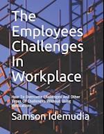 The Employees Challenges In Workplace