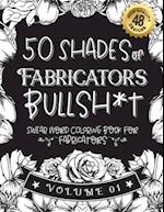 50 Shades of Fabricators Bullsh*t