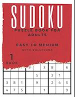 Sudoku - Puzzle Book For Adults - Easy to Medium with Solutions (Book1)