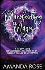 Manifesting Magic: A 21-Day Guide For Harnessing The Magic of Life Through The Law of Attraction 
