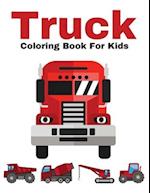 Truck Coloring Book For Kids: Dump Trucks Garbage Trucks Diggers Quad Vehicle For Kids & Toddlers Ages 2-4 & 4-8 