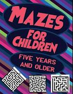 Mazes for Children Five Years and Older: Mazes for Kids, More than 120 mazes to solve and gain intelligence and speed of thinking 