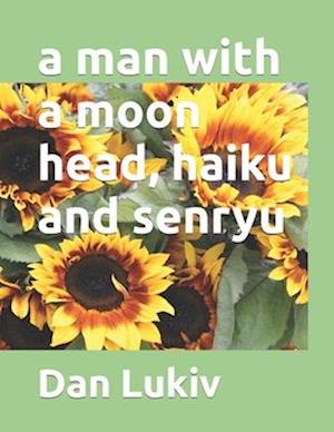 A man with a moon head, haiku and senryu